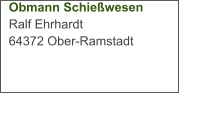 Obmann Schießwesen Ralf Ehrhardt 64372 Ober-Ramstadt