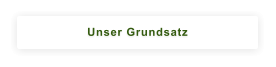 Unser Grundsatz