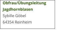 Obfrau/Übungsleitung Jagdhornblasen Sybille Göbel 64354 Reinheim